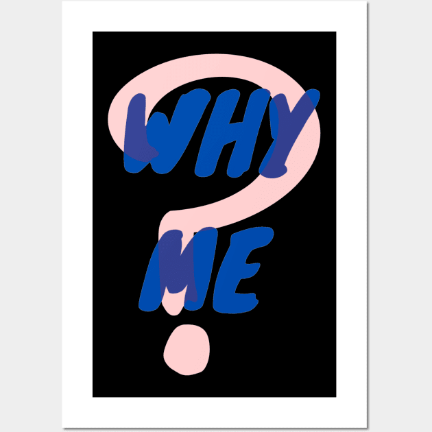 Why Me Wall Art by DeKaPe